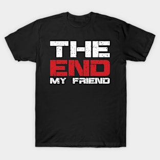 The End My Friend T-Shirt